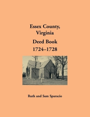 Essex County, Virginia Deed Book, 1724-1728 by Sparacio, Ruth
