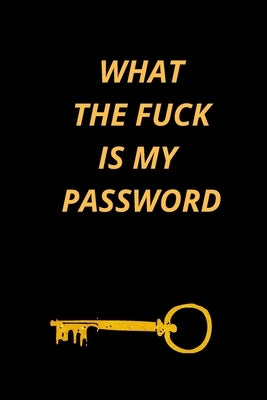 What the Fuck Is My Password: Funny Password Loge book- secret exchange idea- internet password loge book -Fuck I Forgot My password by Internet Password, What the Fuck Is My P