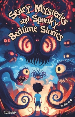 Scary Mysteries and Spooky Bedtime Stories for Kids 9-12: Darkly Humorous Sleepover Tales of Creepy Waters, Horror Secrets, Forgotten Memories and Gho by LaCroix, Eliza