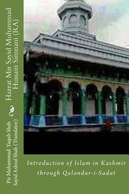 Hazrat Mir Sayid Muhammad Hussain Simnani (RA): Qalandar-i-Sadat by Shah, Sayid Ashraf