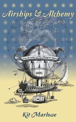 Airships & Alchemy by Marlowe, Kit
