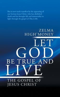 Let God Be True and Live: The Gospel of Jesus Christ by High'money, Zelma