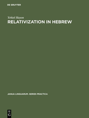 Relativization in Hebrew: A Transformational Approach by Hayon, Yehiel