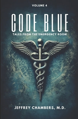 Code Blue: Tales From the Emergency Room, Volume 4 by Chambers, Jeffrey