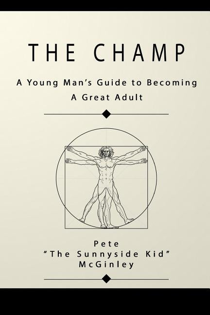 The Champ: A Young Man's Guide to Becoming a Great Adult by McGinley, Pete the Sunnyside Kid