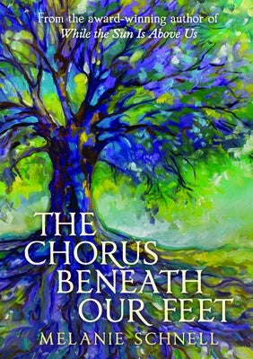 The Chorus Beneath Our Feet by Schnell, Melanie