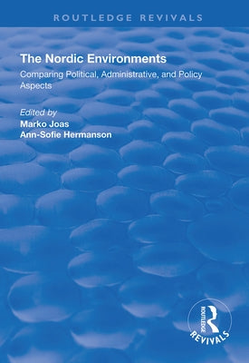The Nordic Environments: Comparing Political, Administrative and Policy Aspects by Joas, Marko