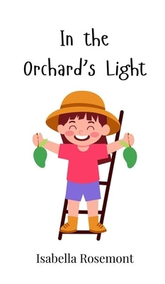 In the Orchard's Light by Rosemont, Isabella