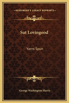 Sut Lovingood: Yarns Spun by Harris, George Washington
