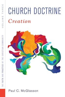 Church Doctrine, Volume 3: Creation by McGlasson, Paul C.