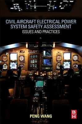 Civil Aircraft Electrical Power System Safety Assessment: Issues and Practices by Wang, Peng