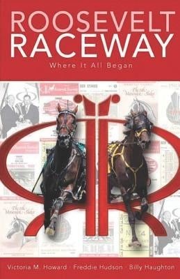 Roosevelt Raceway Where It All Began by Haughton, Billy