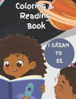 I Dream to be coloring and reading book: Inspiring African American characters coloring and reading book by Green, Monica L.