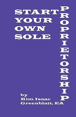 Start Your Own Sole Proprietorship by Greenblatt, Kim Isaac