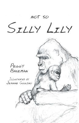 Not So Silly Lily by Baseman, Peggy