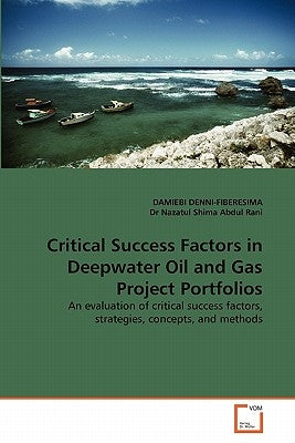 Critical Success Factors in Deepwater Oil and Gas Project Portfolios by Denni-Fiberesima, Damiebi