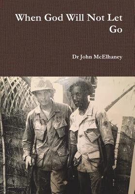 When God Will Not Let Go by McElhaney, John