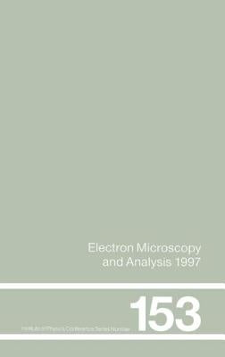 Electron Microscopy and Analysis 1997, Proceedings of the Institute of Physics Electron Microscopy and Analysis Group Conference, University of Cambri by Rodenburg, John M.