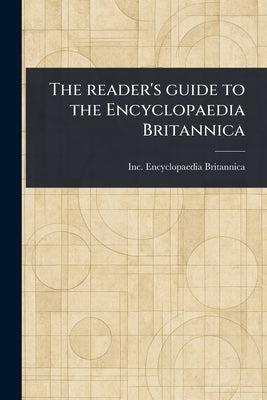 The Reader's Guide to the Encyclopaedia Britannica by Encyclopaedia Britannica, Inc