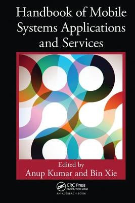 Handbook of Mobile Systems Applications and Services by Kumar, Anup