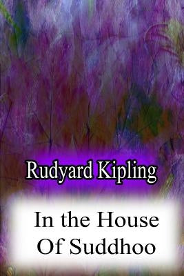 In the House Of Suddhoo by Kipling, Rudyard