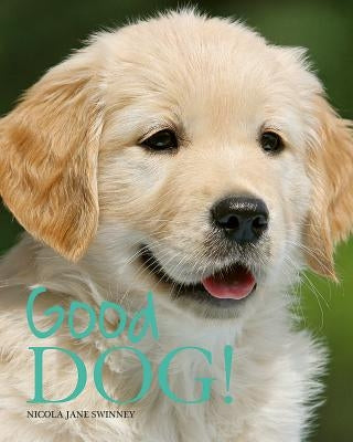 Good Dog! by Swinney, Nicola Jane
