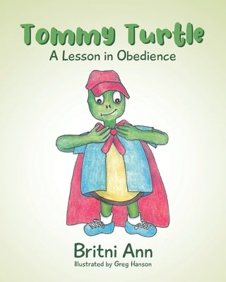 Tommy Turtle: A Lesson in Obedience by Illustrated Greg Hanson, Britni Ann