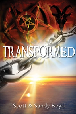 Transformed: Escaping Witchcraft, Satanism, and the Occult by Boyd, Scott