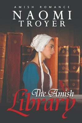 The Amish Library by Troyer, Naomi