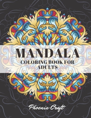 Mandala Coloring Book For Adults: Mandalas for Stress Relief and Relaxation or Gift by Craft, Phoenix