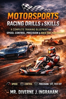 Motorsports Racing Drills & Skills: A Complete Training Blueprint for Speed, Control, Precision & Race-Day Performance by Ingraham, Lacher Abril