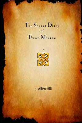 The Secret Diary of Ewan Macrae by Hill, J. Allen