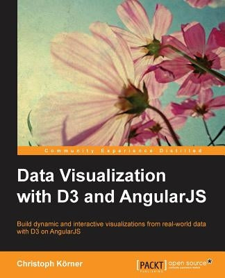 Data Visualization with D3 and AngularJS by Körner, Christoph