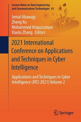 2021 International Conference on Applications and Techniques in Cyber Intelligence: Applications and Techniques in Cyber Intelligence (Atci 2021) Volu by Abawajy, Jemal
