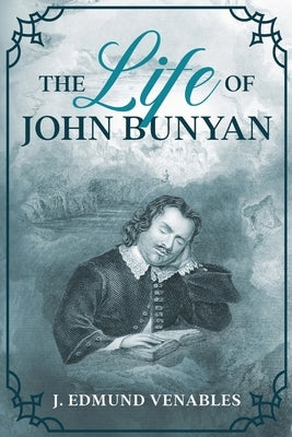 The Life of John Bunyan by Venables, J. Edmund