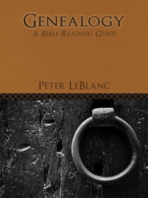 Genealogy: A Bible Reading Guide by LeBlanc, Peter