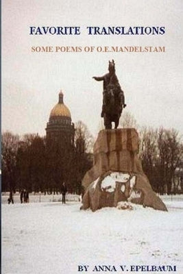 Favorite Translations Some Poems of O.E.Mandelstam by Epelbaum, Anna V.