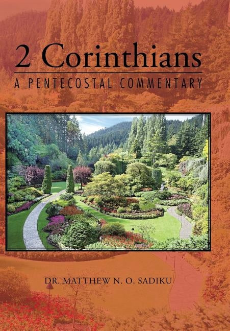2 Corinthians: A Pentecostal Commentary by Sadiku, Matthew N. O.