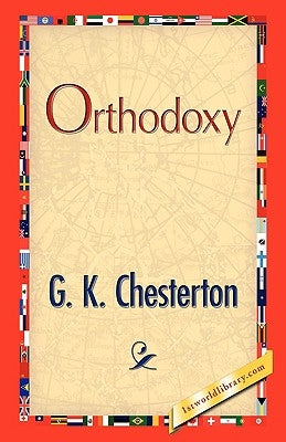Orthodoxy by Chesterton, G. K.