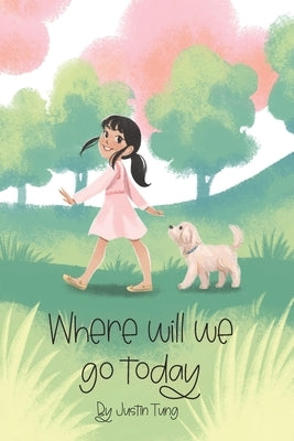Where will we go today by Tung, Justin