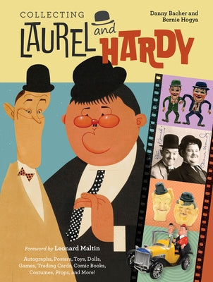Collecting Laurel & Hardy: Autographs, Posters, Toys, Dolls, Games, Trading Cards, Comic Books, Costumes, Props, and More! by Bacher, Danny