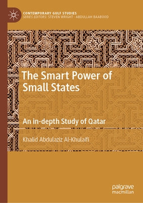 The Smart Power of Small States: An In-Depth Study of Qatar by Al-Khulaifi, Khalid Abdulaziz