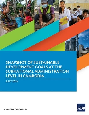 Snapshot of Sustainable Development Goals at the Subnational Administration Level in Cambodia by Asian Development Bank