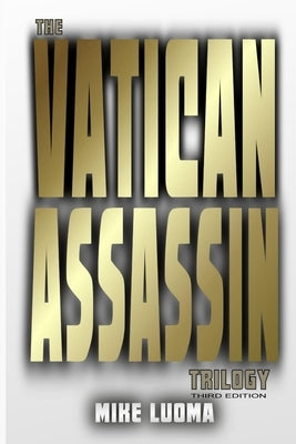 The Vatican Assassin Trilogy - Third Edition by Luoma, Mike