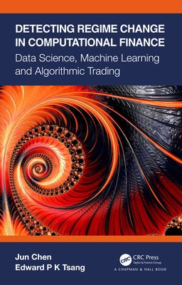 Detecting Regime Change in Computational Finance: Data Science, Machine Learning and Algorithmic Trading by Chen, Jun