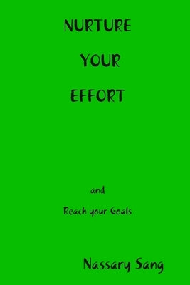 NURTURE YOUR EFFORT and reach your goals by Sang, Nassary