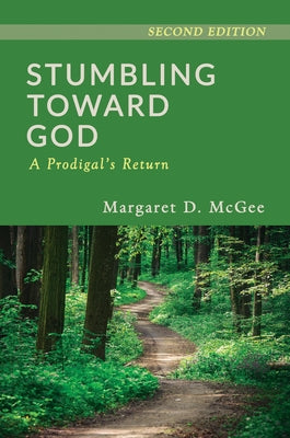 Stumbling Toward God: A Prodigal's Return by McGee, Margaret D.