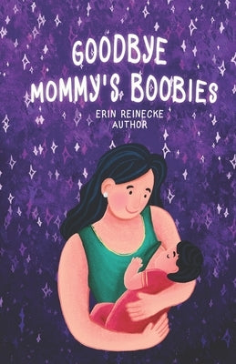 Goodbye Mommy's Boobies: A nursing lullaby by Annamalai, Aishvarya