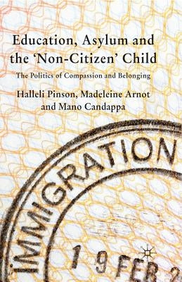 Education, Asylum and the 'non-Citizen' Child: The Politics of Compassion and Belonging by Pinson, H.