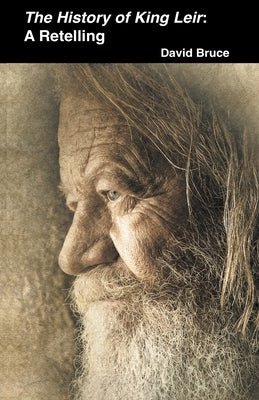 The History of King Leir: A Retelling by Bruce, David